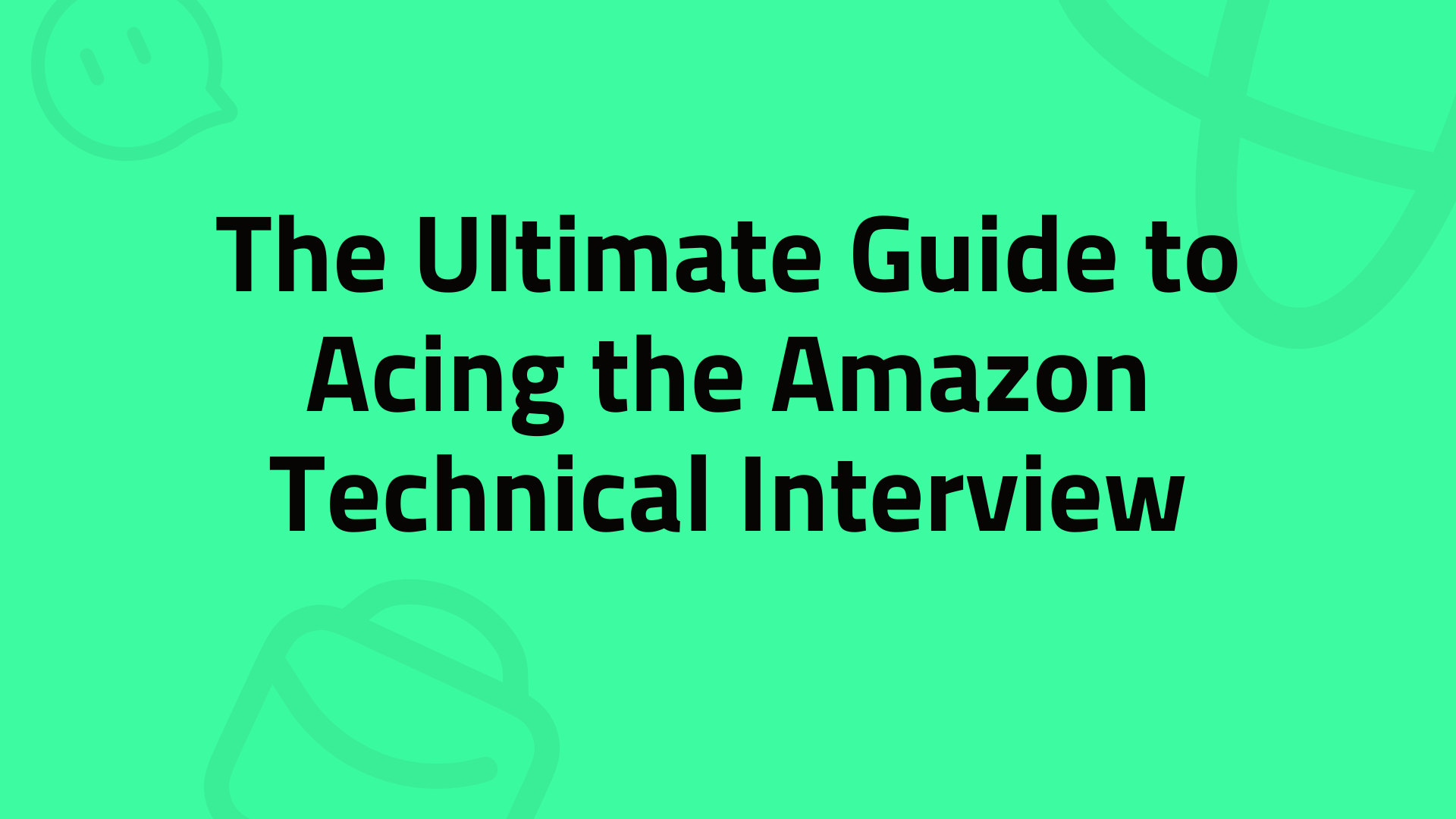 The Ultimate Guide to Acing the Amazon Technical Interview