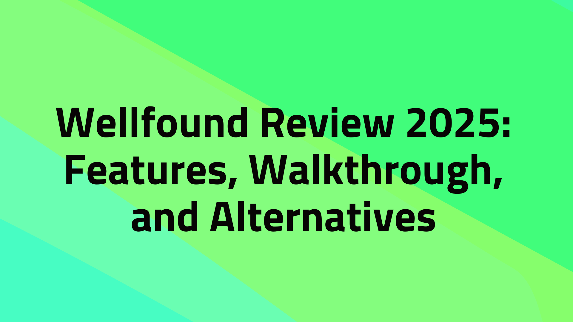 Wellfound Review 2025: Features, Walkthrough, and Alternatives